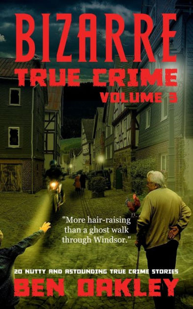 bizarre-true-crime-volume-3-20-nutty-astounding-true-crime-stories