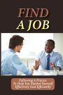 Find A Job: Following A Process To Help You Market Yourself Effectively And Efficiently: