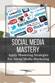 Title: Social Media Mastery: Apply Mastering Strategies For Social Media Marketing:, Author: Evie Schuner