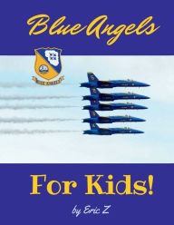 Title: The Blue Angels for Kids!, Author: Eric Z