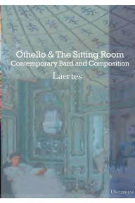 Title: Othello and the Sitting Room: Contemporary Bard and Composition, Author: Laertes
