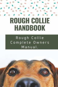 Title: Rough Collie Handbook: Rough Collie Complete Owners Manual.:, Author: Cherry Barchacky