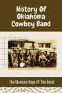 History Of Oklahoma Cowboy Band: The Glorious Days Of The Band: