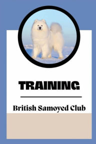Title: Training: The British Samoyed Club:, Author: Rossie Wendy