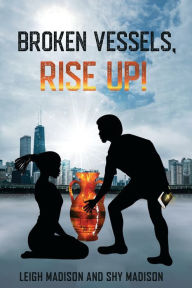 Title: BROKEN VESSELS, RISE UP!, Author: Leigh Madison