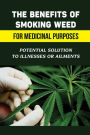 The Benefits Of Smoking Weed For Medicinal Purposes: Potential Solution To Illnesses Or Ailments: