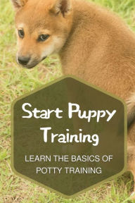 Title: Start Puppy Training: Learn The Basics Of Potty Training:, Author: Hiram Cratty