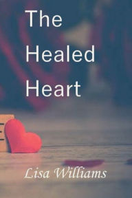 Title: The Healed Heart, Author: Lisa Williams