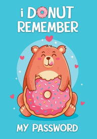 Title: I DONUT Remember My Password: Password Log Book, Author: ElectraFox