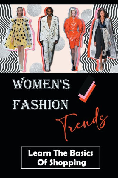 Women's Fashion Trends: Learn The Basics Of Shopping: