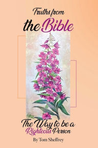 Title: Truths from the Bible: The Way to be a 