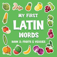 Title: My First Latin Words: Fruits and Veggies, Author: Coco Shell