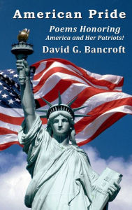 Title: American Pride: Poems Honoring America and Her Patriots!, Author: David G. Bancroft