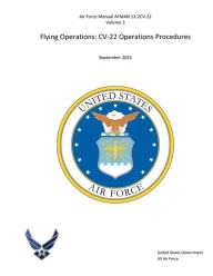 Title: Air Force Manual AFMAN 11-2CV-22, Volume 3 Flying Operations CV-22 Operations Procedures September 2021, Author: United States Government Us Air Force