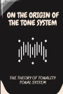 On The Origin Of The Tone System: The Theory Of Tonality Tonal System: