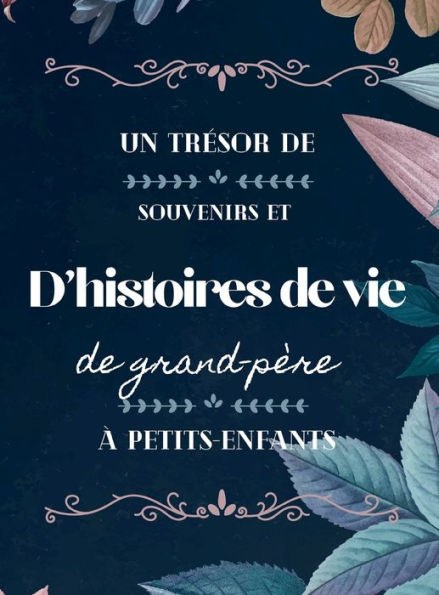 Un trï¿½sor de souvenirs et d'histoires de vie de grand-pï¿½re ï¿½ petits-enfants: Le journal guidï¿½ de grand-pï¿½re pour ï¿½crire des souvenirs Un album souvenir de l'histoire de la famille avec photo