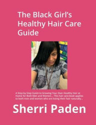 Title: The Black Girl's Healthy Hair Care Guide, Author: Sherri Paden
