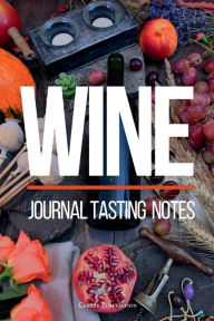 Title: Wine Journal Tasting Notebook: Wine journal tasting notes & impressions for sommelier and wine lovers Wine Journal Notebook, Author: Create Publication