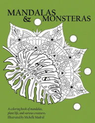 Title: Mandalas & Monsteras: A Coloring Book, Author: Michelle Madrid