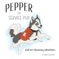 Title: Pepper the Service Pup: And Her Lifesaving Adventures, Author: Rebecca Bryant