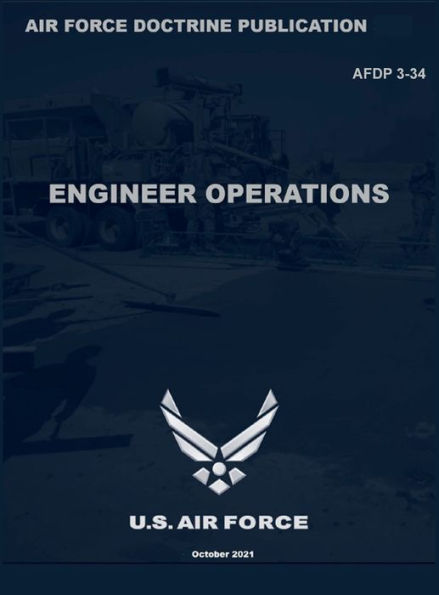 Air Force Doctrine Publication AFDP 3-34 Engineer Operations October 2021