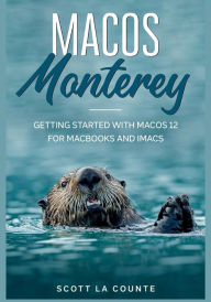Title: MacOS Monterey: Getting Started with MacOS 12 for MacBooks and iMacs, Author: Scott La Counte