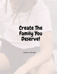 Title: Create The Family You Deserve!!, Author: Kyesha James