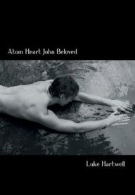 Title: Atom Heart John Beloved, Author: Luke Hartwell