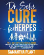 Dr. Sebi Cure for Herpes: The 7 Most Effective Medical Herbs On How to Cure Herpes Simplex Virus (HSV) Naturally In Less Than 5 Days