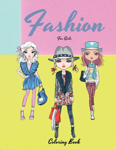 Fashion Coloring Book For Girls: Fun Coloring Pages For Girls, Cute Modern Design Styles, Gorgeous Beauty Fashion Style