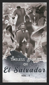 Title: Timeless Stories of El Salvador: The Beginning (Hard Cover), Author: Federico Navarrete