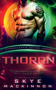 Title: Thorrn: Starlight Highlanders Mail Order Brides #1 (Intergalactic Dating Agency), Author: Skye Mackinnon