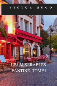Title: LES MISERABLES. FANTINE. TOME I, Author: Victor Hugo