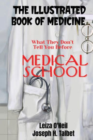 Title: The Illustrated Book of Medicine: What They Don't Tell You Before Medical School:, Author: Leiza O'Neil
