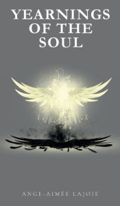 Title: Yearnings of the Soul, Author: Ange-Aimee Lajoie