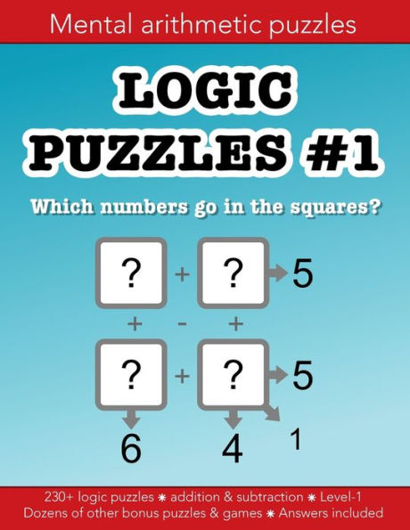 Logic Puzzles 1 mental arithmetic number puzzles and other games: 230+ puzzle grids and dozens of orher fun activities:Education resources by Bounce Learning Kids