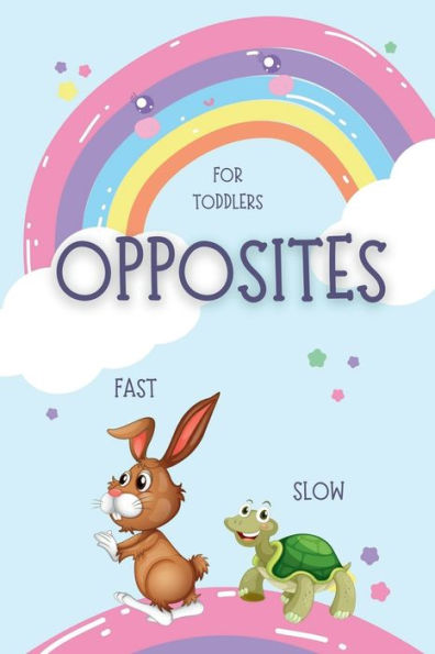 Opposites for Toddlers: My First Early Learning Antonyms Word Book with Colorful Images for Smart Kids and Preschoolers