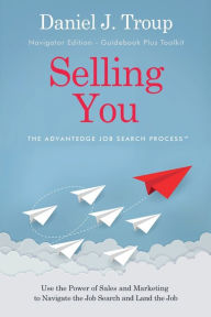 Title: Selling You: The AdvantEdge Job Search ProcessT - Navigator Edition:, Author: Daniel J. Troup