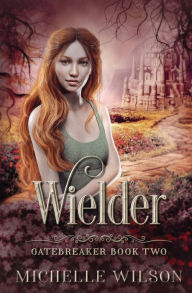 Title: Wielder, Author: Michelle Wilson