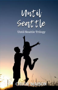 Title: Until Seattle, Author: Chloe Maison