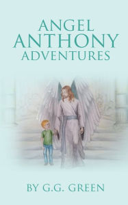 Title: Angel Anthony Adventures, Author: G. G. Green
