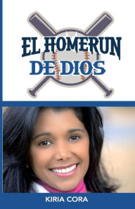 Title: El home Run de Dios, Author: Insight me consulting Cora