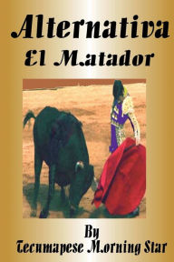 Title: Alternativa: El Matador, Author: Tecumapese Morning Star