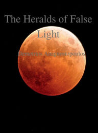 Title: The Heralds of False Light, Author: Demetrios Anagnostopoulos
