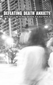 Title: Defeating Death Anxiety: The Self Beyond Bodily Existence:, Author: Greg Keast