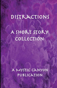 Title: Distractions: A Short Story Collection:A Short tory Collection, Author: Mystic Canyon Publishing