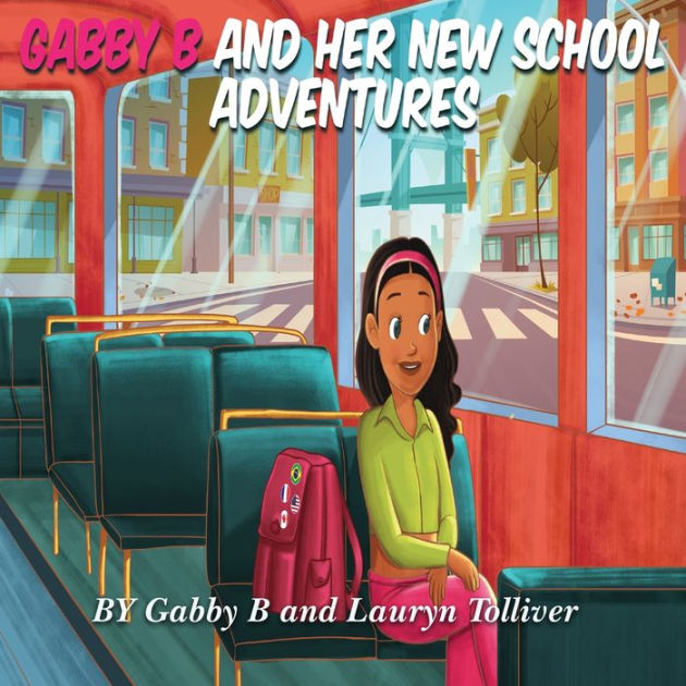 Gabby B And Her New School Adventure By Gabby B, Lauryn Tolliver ...