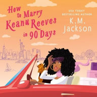 Title: How to Marry Keanu Reeves in 90 Days, Author: K M Jackson