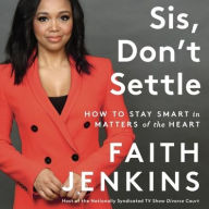 Title: Sis, Don't Settle: How to Stay Smart in Matters of the Heart, Author: Faith Jenkins