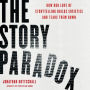 The Story Paradox: How Our Love of Storytelling Builds Societies and Tears them Down